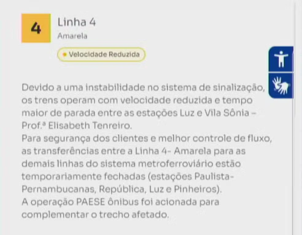 Uma comunicação no site da ViaQuatro informa sobre uma falha no sistema de sinalização, que provoca lentidão, embora os trens estejam totalmente paralisados.