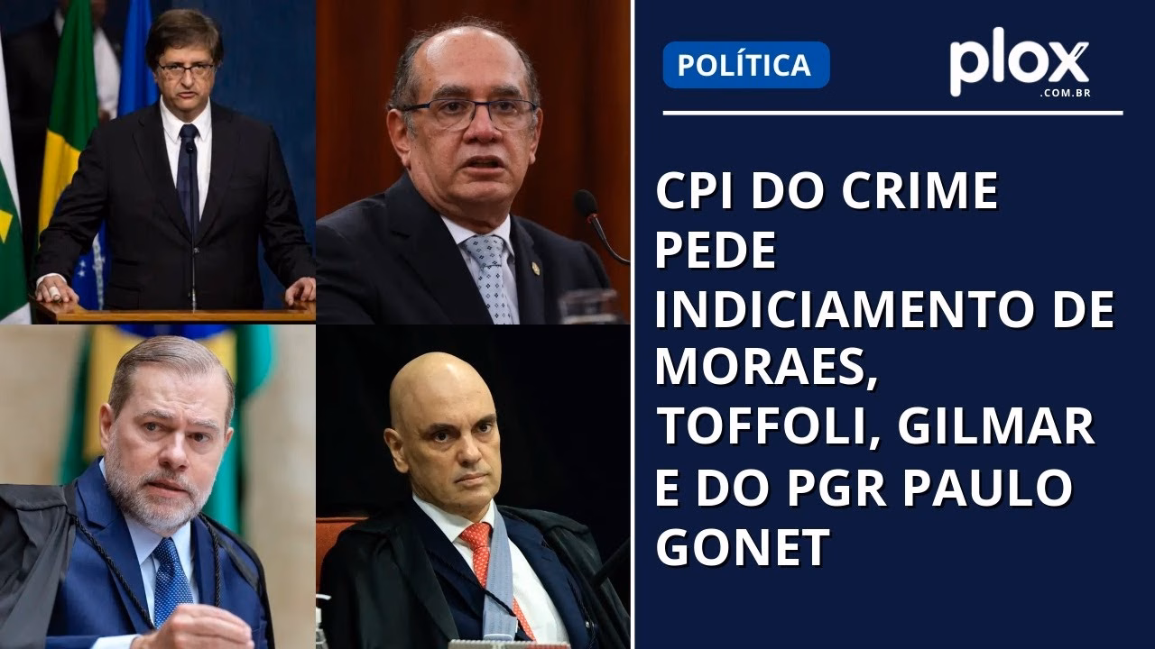 CPI do Crime pede indiciamento de Moraes, Toffoli, Gilmar e do PGR Paulo Gonet