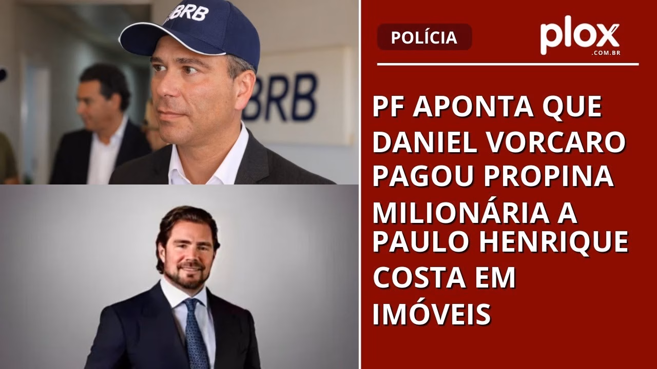 PF aponta que Daniel Vorcaro pagou propina milionária a Paulo Henrique Costa em imóveis