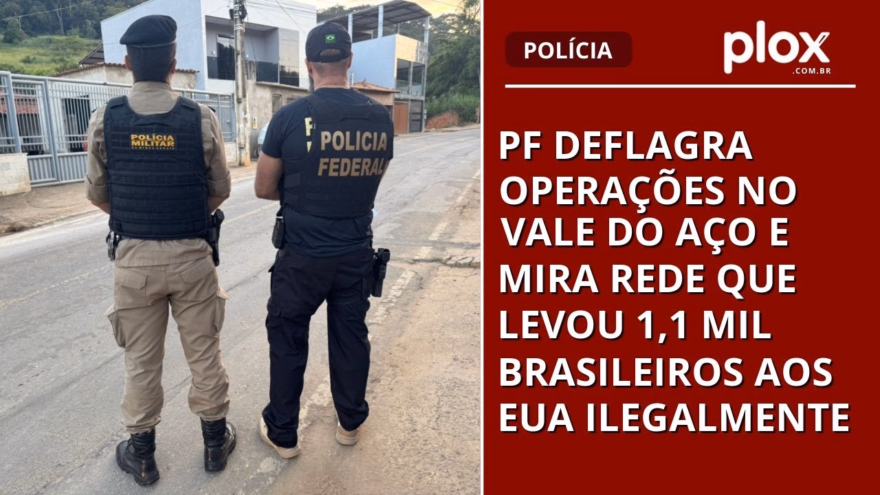 PF deflagra operações no Vale do Aço e mira rede que levou 1,1 mil brasileiros aos EUA ilegalmente