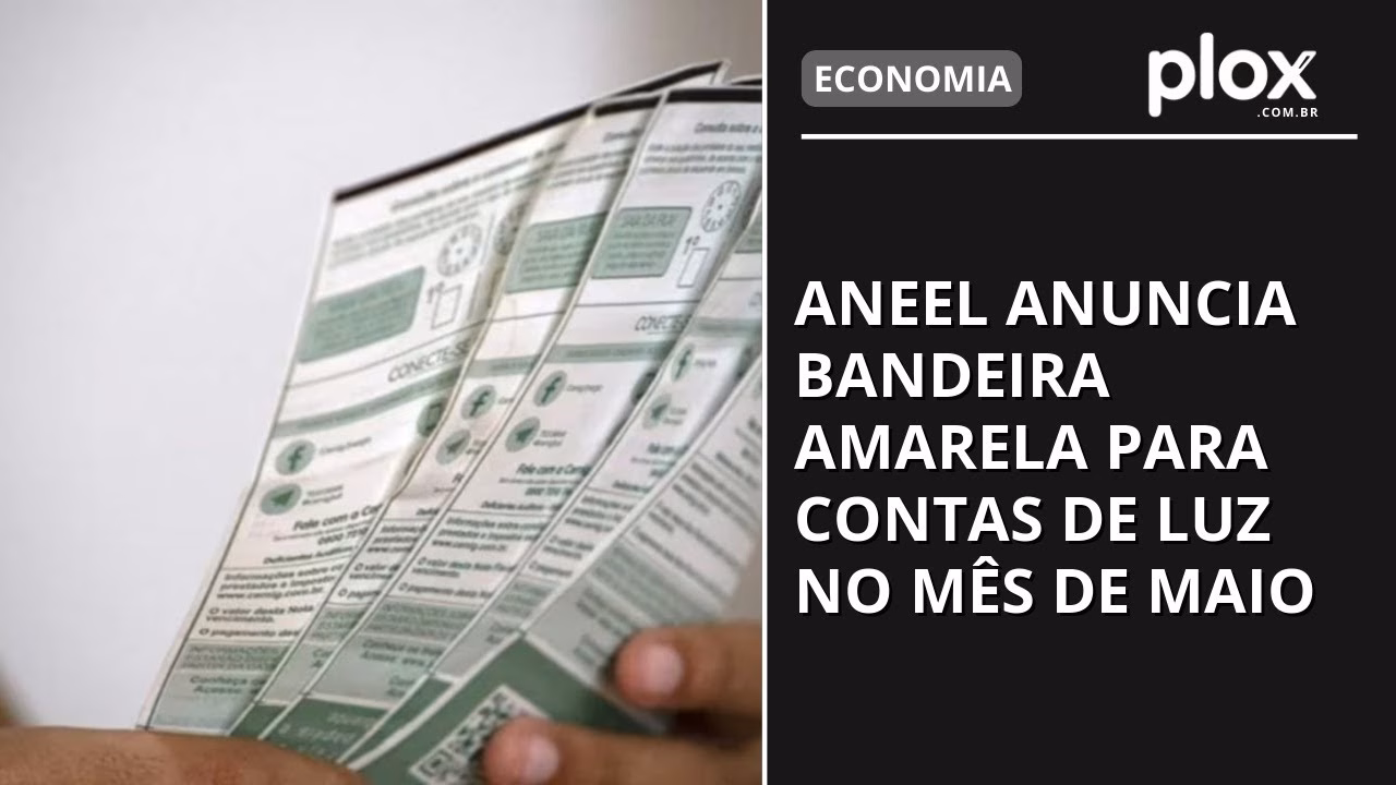 Aneel anuncia bandeira amarela para contas de luz no mês de maio