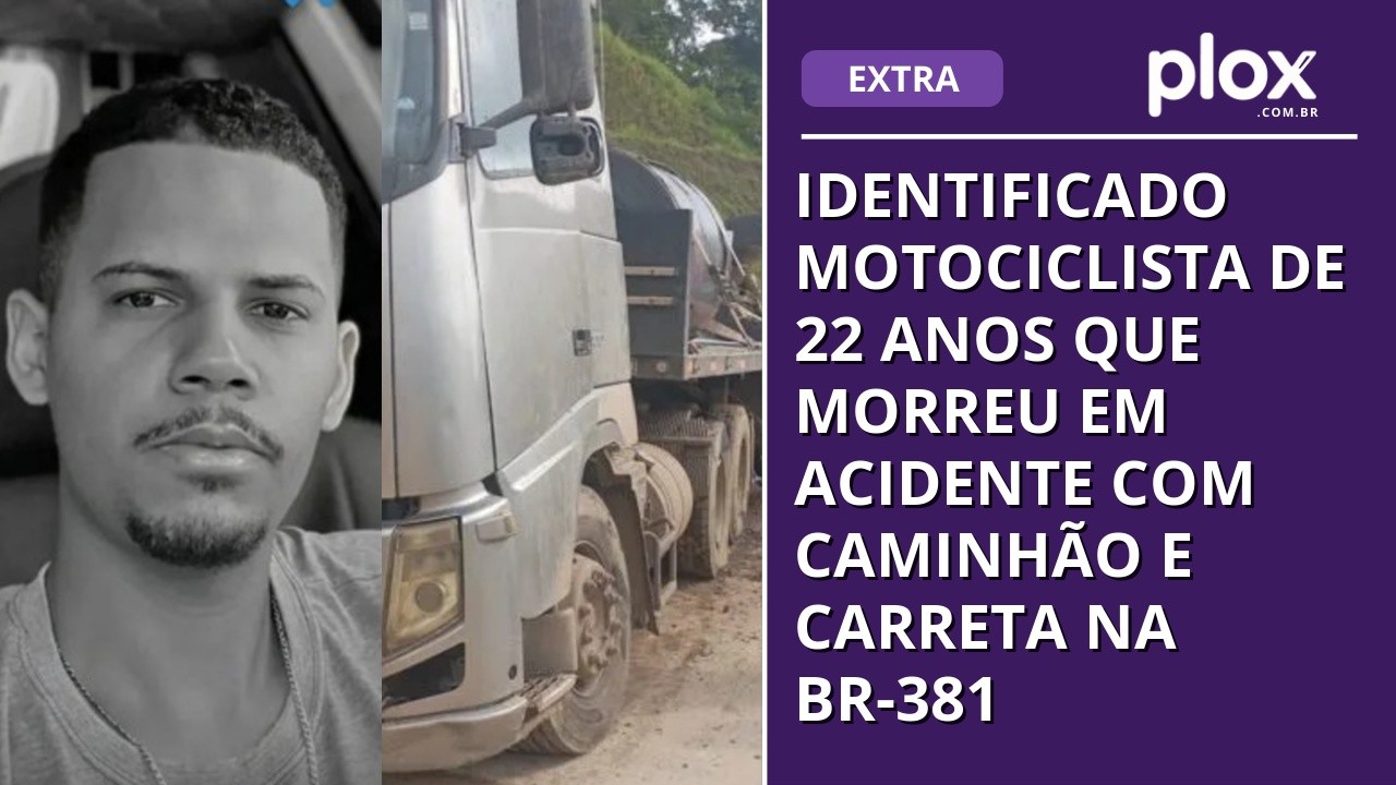 Identificado motociclista de 22 anos que morreu em acidente com caminhão e carreta na BR-381