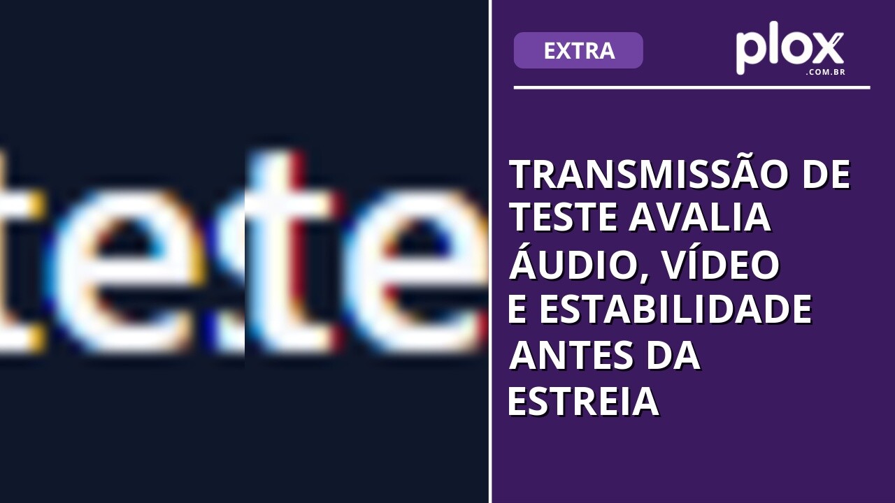 Transmissão de teste avalia áudio, vídeo e estabilidade antes da estreia
