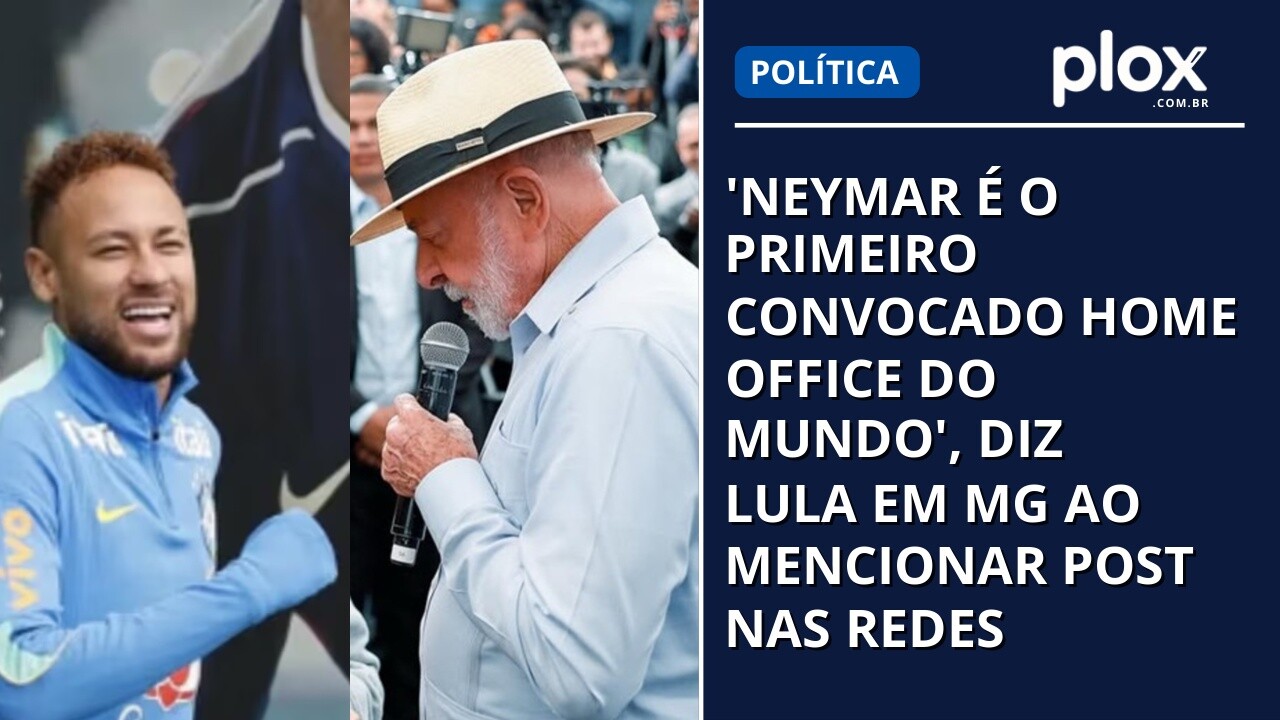 'Neymar é o primeiro convocado home office do mundo', diz Lula em MG ao mencionar post nas redes