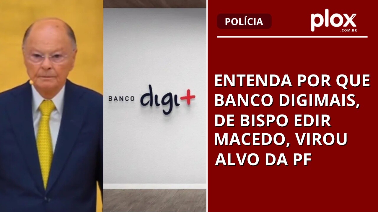 Entenda por que banco Digimais, de bispo Edir Macedo, virou alvo da PF