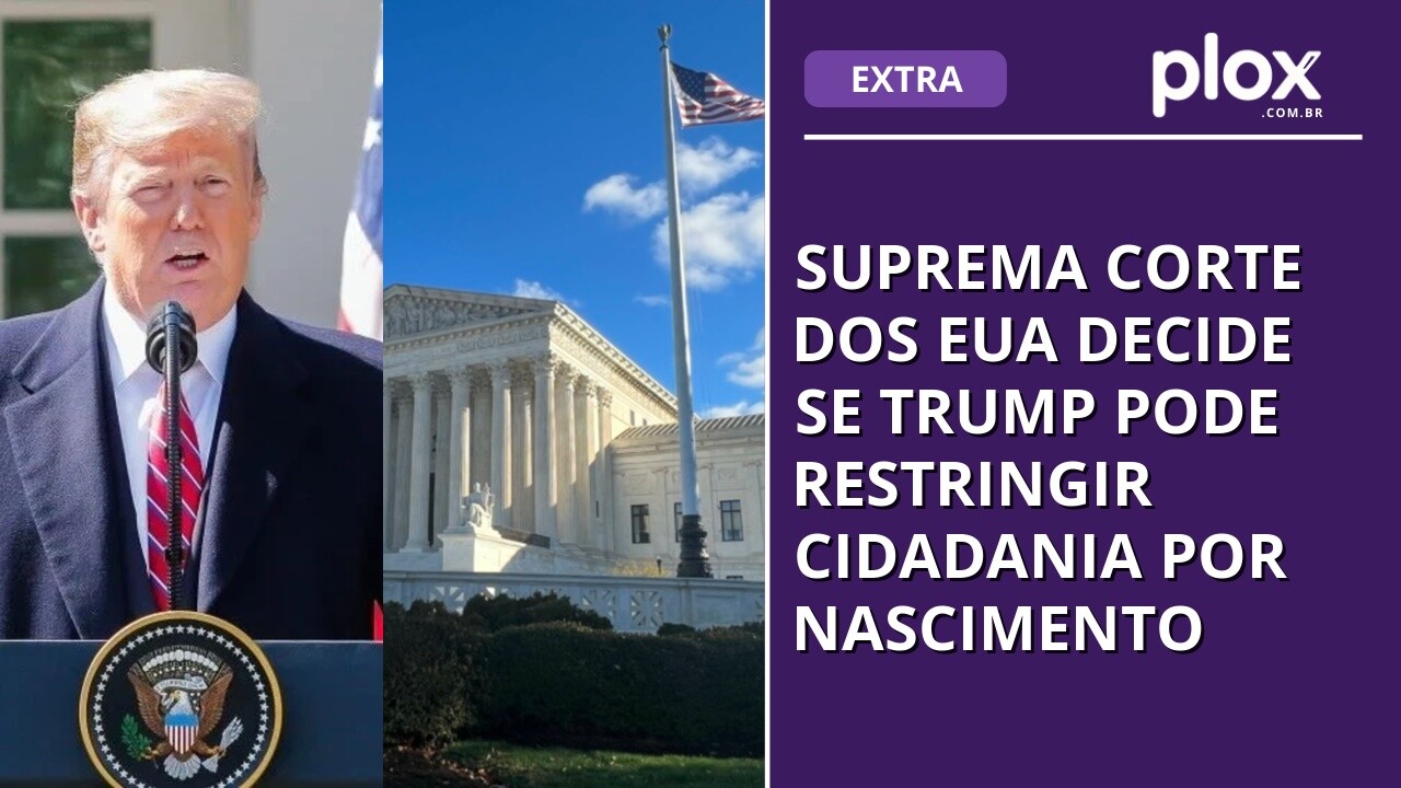 Suprema Corte dos EUA decide se Trump pode restringir cidadania por nascimento