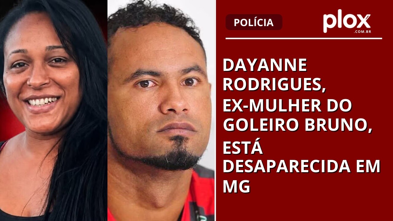 Dayanne Rodrigues, ex-mulher do goleiro Bruno, está desaparecida em MG