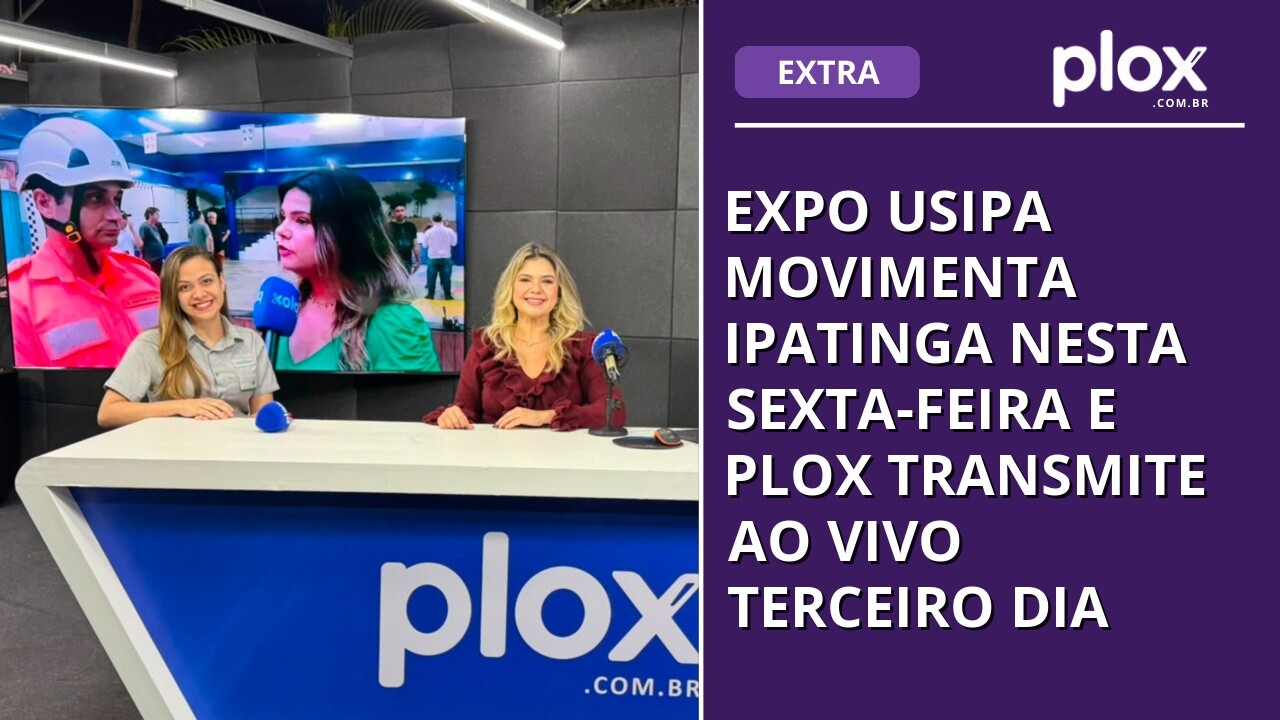 Expo Usipa movimenta Ipatinga nesta sexta-feira e PLOX transmite ao vivo terceiro dia