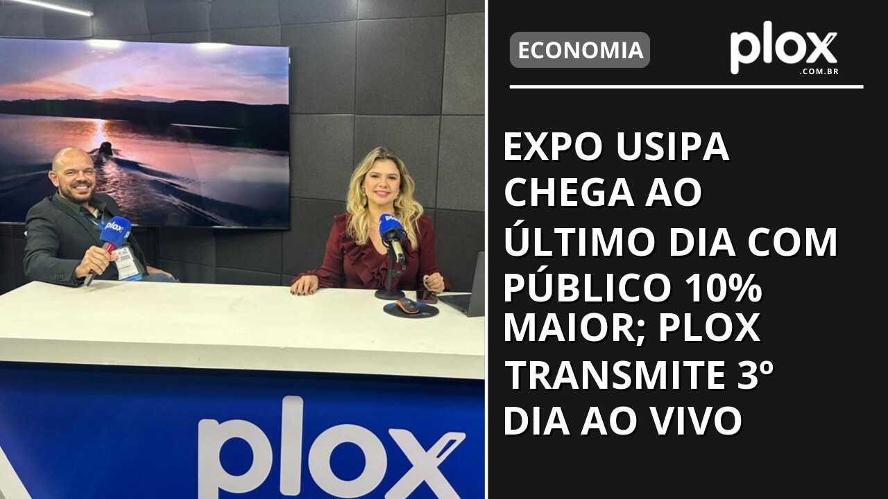 Expo Usipa chega ao último dia com público 10% maior; PLOX transmite 3º dia ao vivo