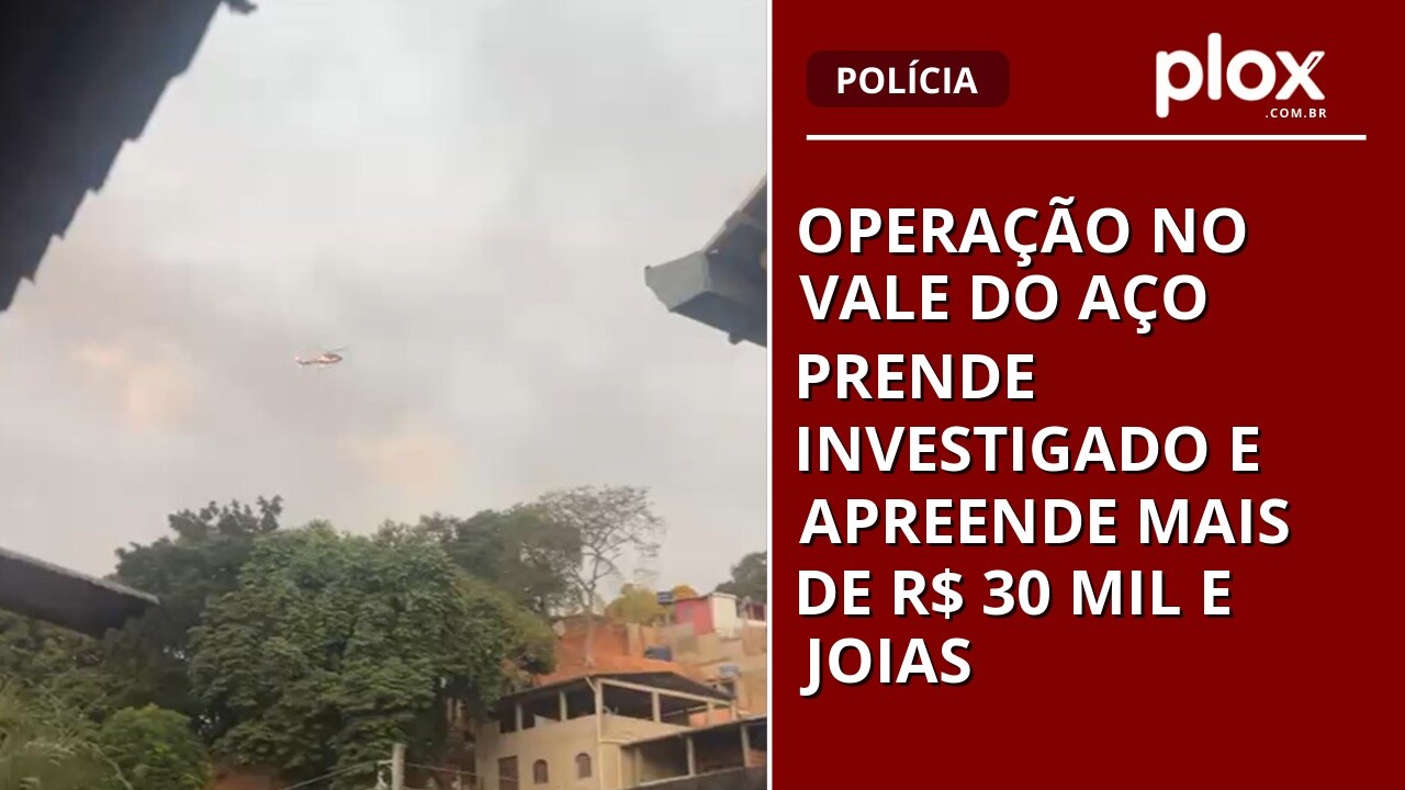 Operação no Vale do Aço prende investigado e apreende mais de R$ 30 mil e joias
