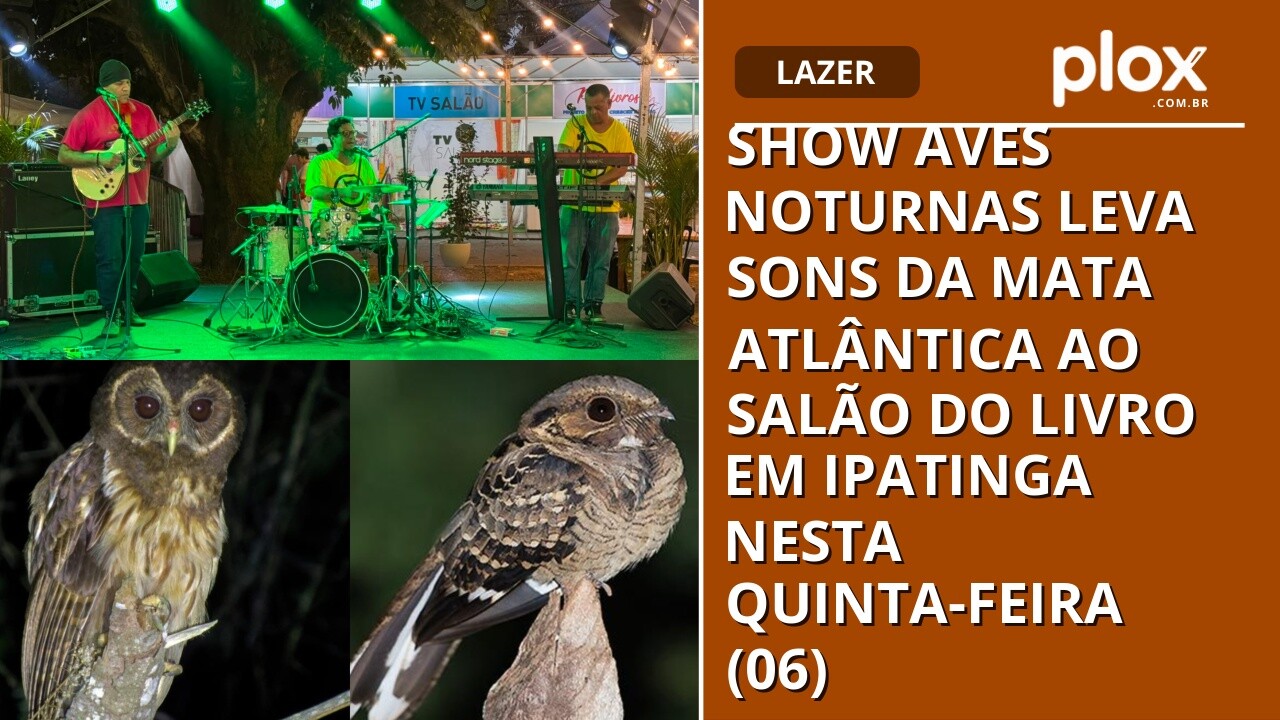 Show Aves Noturnas leva sons da Mata Atlântica ao Salão do Livro em Ipatinga nesta quinta-feira (06)