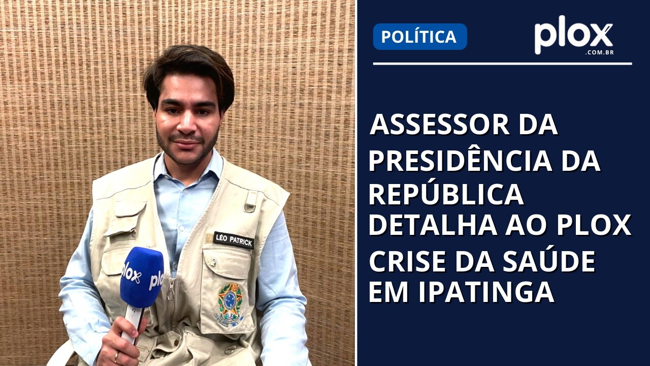 Assessor da presidência da república detalha ao PLOX crise da saúde em Ipatinga