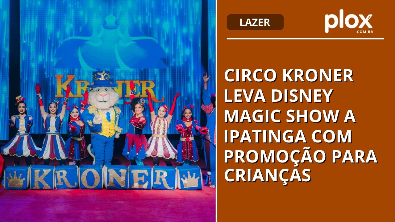 Circo Kroner leva Disney Magic Show a Ipatinga com promoção para crianças