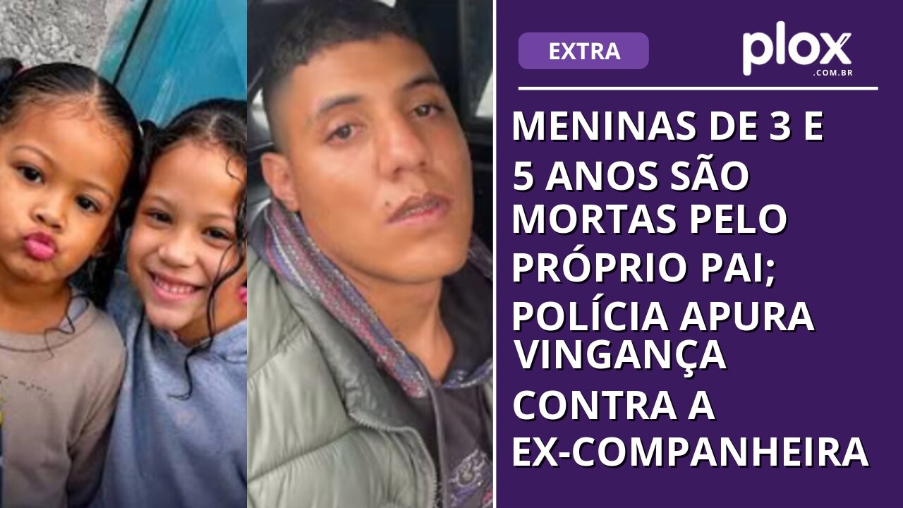 Meninas de 3 e 5 anos são mortas pelo próprio pai; polícia apura vingança contra a ex-companheira