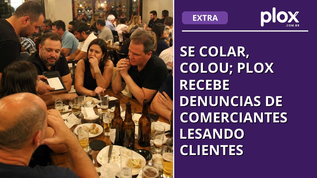 Se colar, colou; Plox recebe denuncias de comerciantes lesando clientes