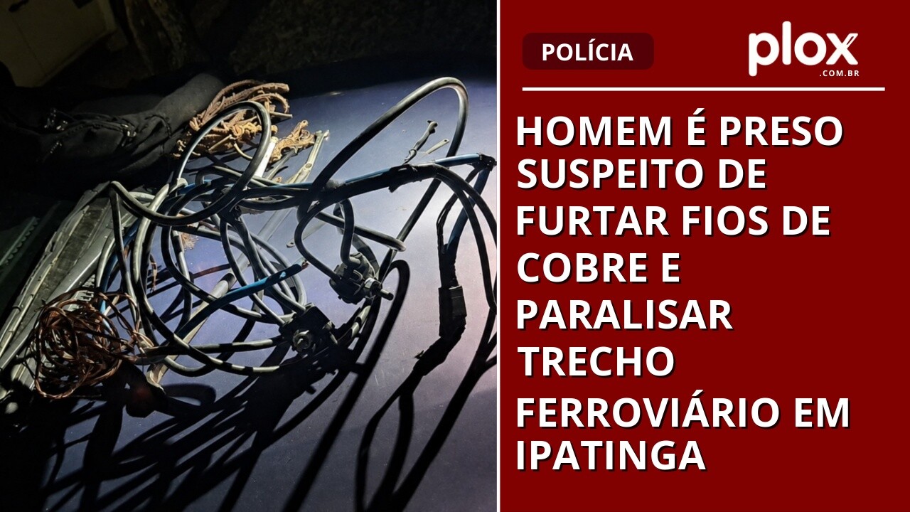 Homem é preso suspeito de furtar fios de cobre e paralisar trecho ferroviário em Ipatinga