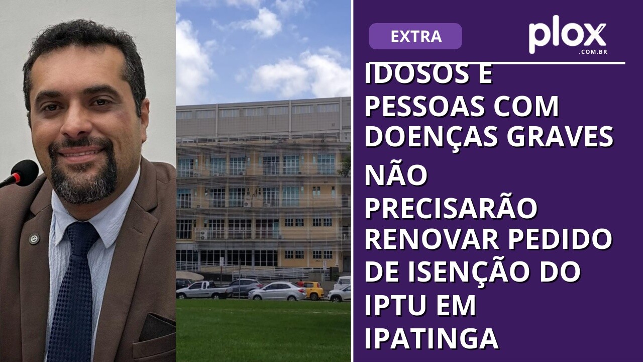 Idosos e pessoas com doenças graves não precisarão renovar pedido de isenção do IPTU em Ipatinga