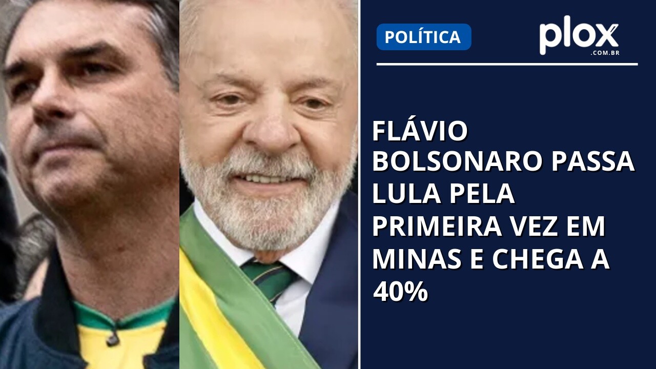 FLÁVIO BOLSONARO PASSA LULA PELA PRIMEIRA VEZ EM MINAS E CHEGA A 40%