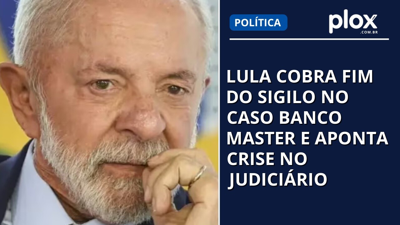Lula cobra fim do sigilo no caso Banco Master e aponta crise no Judiciário