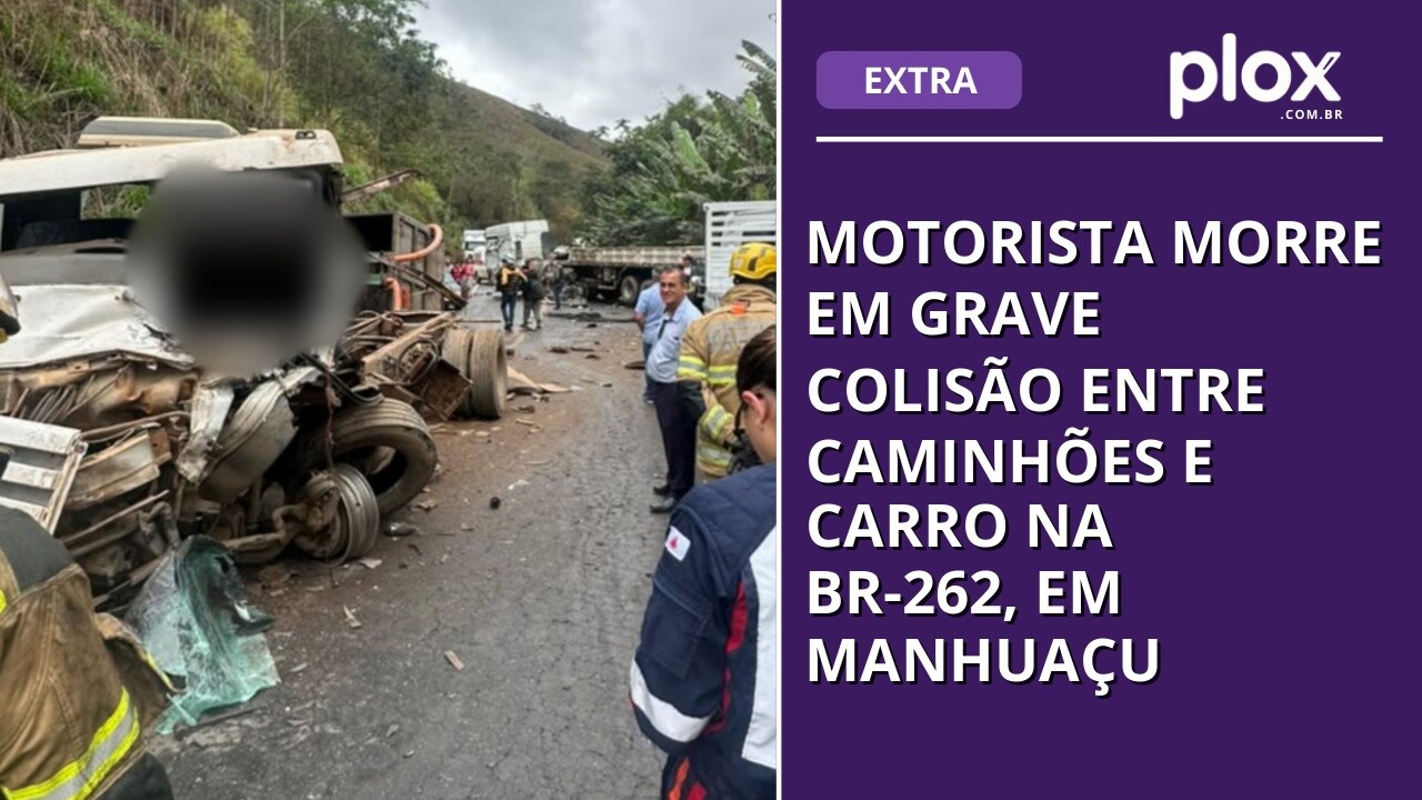 Motorista morre em grave colisão entre caminhões e carro na BR-262, em Manhuaçu