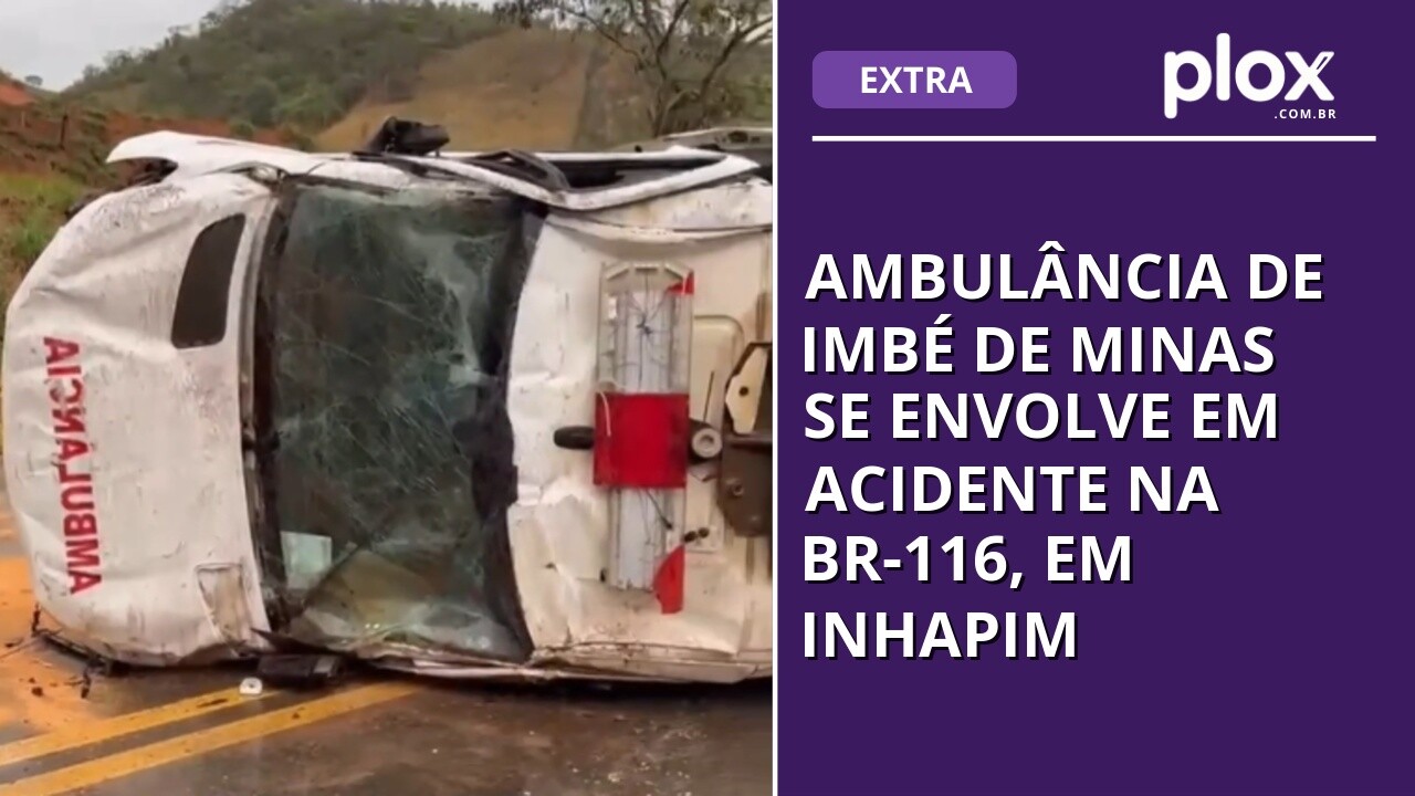 Ambulância de Imbé de Minas se envolve em acidente na BR-116, em Inhapim