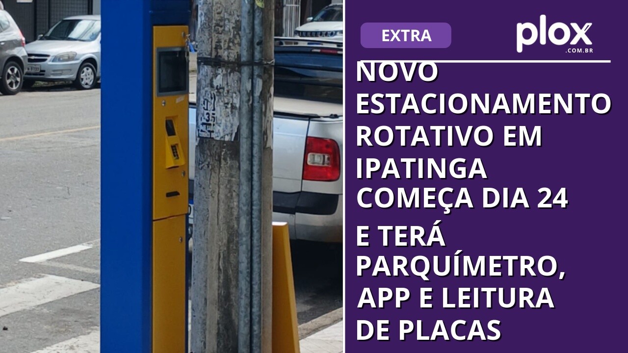 Novo estacionamento rotativo em Ipatinga começa dia 24 e terá parquímetro, app e leitura de placas