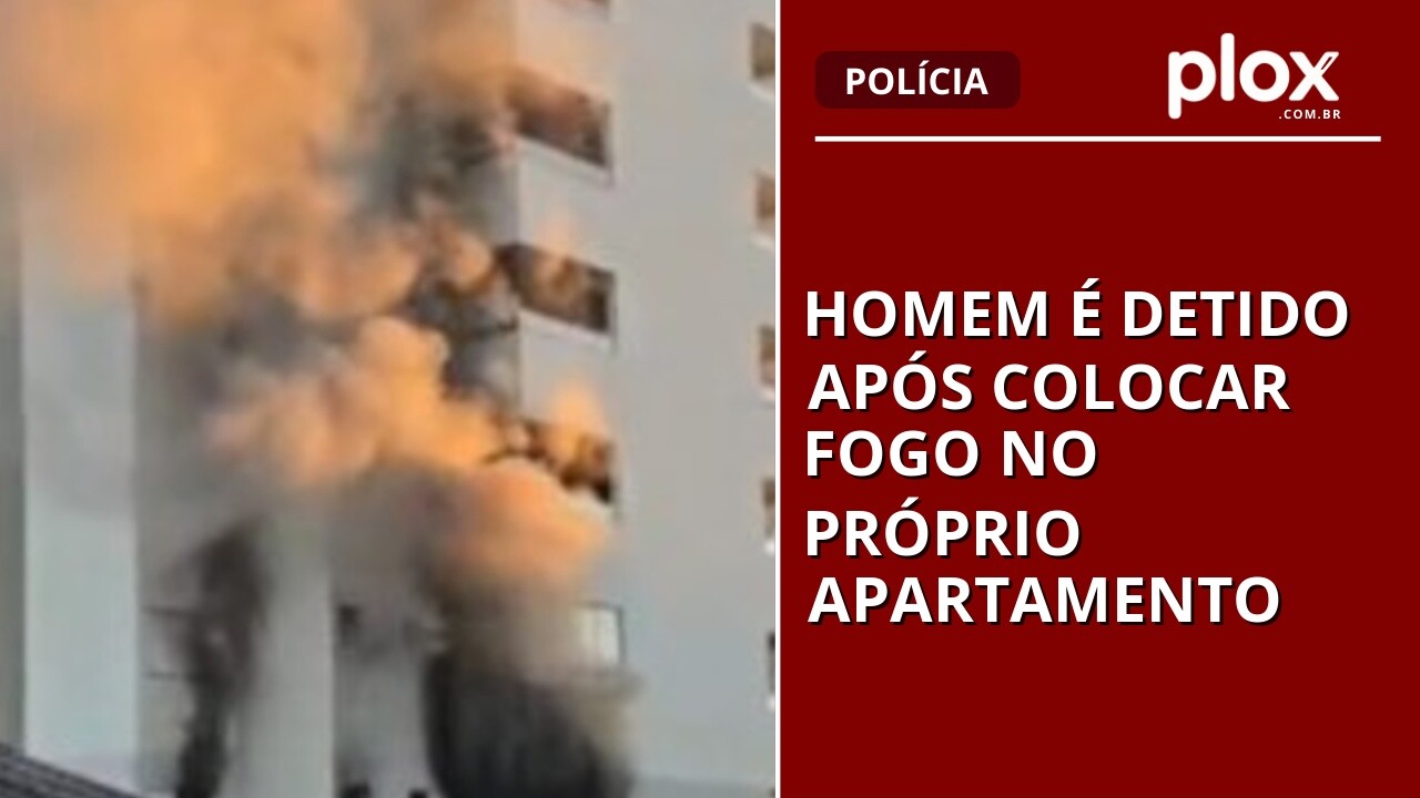 Homem é detido após colocar fogo no próprio apartamento