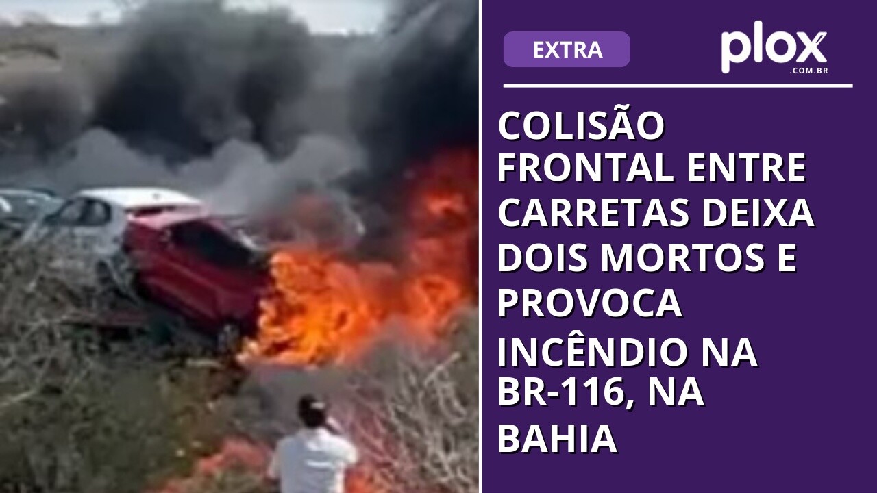 Colisão frontal entre carretas deixa dois mortos e provoca incêndio na BR-116, na Bahia