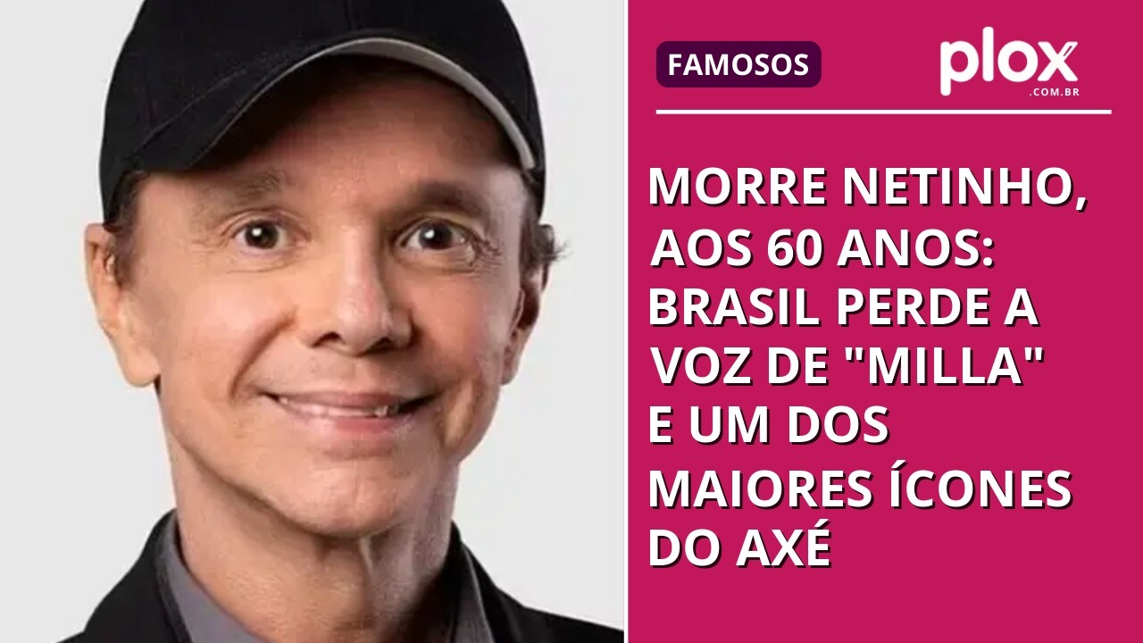 Morre Netinho, aos 60 anos: Brasil perde a voz de "Milla" e um dos maiores ícones do axé