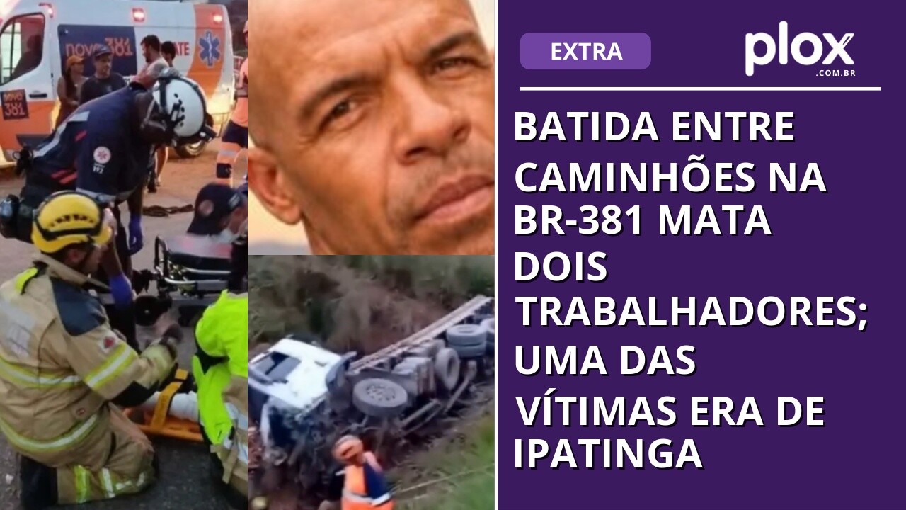 Batida entre caminhões na BR-381 mata dois trabalhadores; uma das vítimas era de Ipatinga