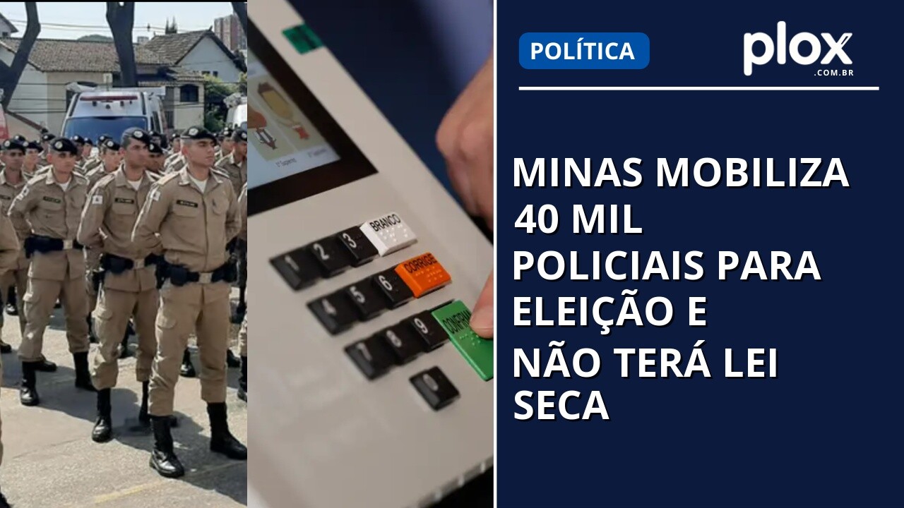 Minas mobiliza 40 mil policiais para eleição e não terá Lei Seca