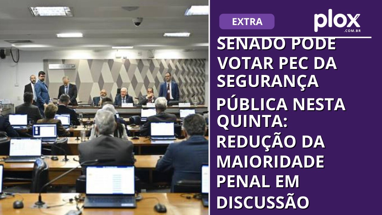 Senado pode votar PEC da Segurança Pública nesta quinta: redução da maioridade penal em discussão